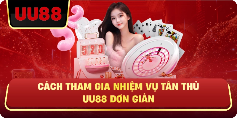 Cách Tham Gia Nhiệm Vụ Tân Thủ UU88 Đơn Giản