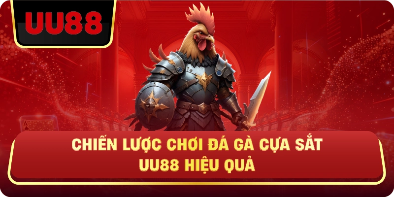 Chiến Lược Chơi Đá Gà Cựa Sắt Uu88 Hiệu Quả