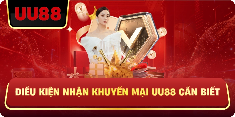 Điều Kiện Nhận Khuyến Mại UU88 Cần Biết
