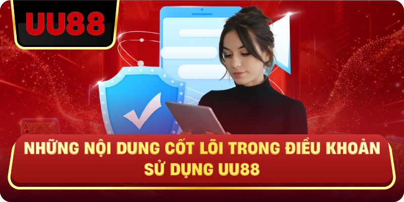 Những Nội Dung Cốt Lõi Trong Điều Khoản Sử Dụng UU88