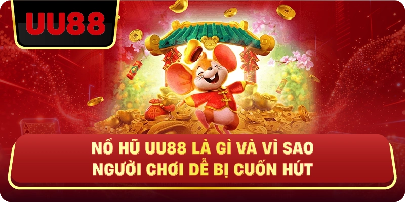 Nổ Hũ Uu88 Là Gì Và Vì Sao Người Chơi Dễ Bị Cuốn Hút