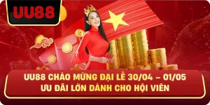 UU88 CHÀO MỪNG ĐẠI LỄ 30/04 – 01/05 – Ưu Đãi Lớn Dành Cho Hội Viên