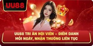 UU88 Tri Ân Hội Viên – Điểm Danh Mỗi Ngày, Nhận Thưởng Liên Tục